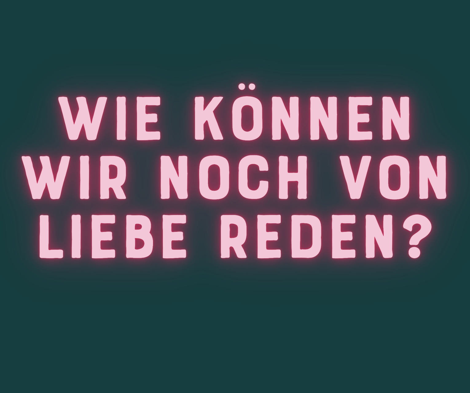 CK-Wie können wir noch von Liebe reden_20241124